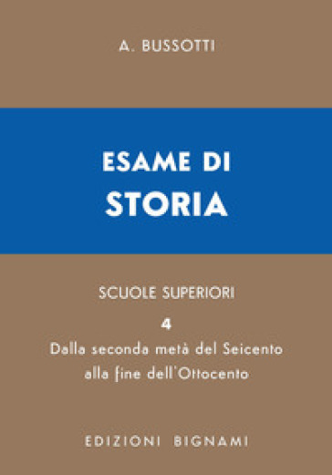 Esame di storia. Per le Scuole superiori. Vol. 4: Metà Seicento-Ottocento
