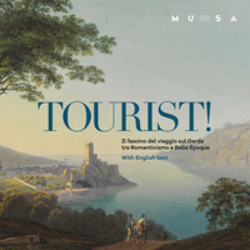 Tourist! Il fascino del viaggio sul Garda tra Romanticismo e Belle Époque. Ediz. italiana e inglese