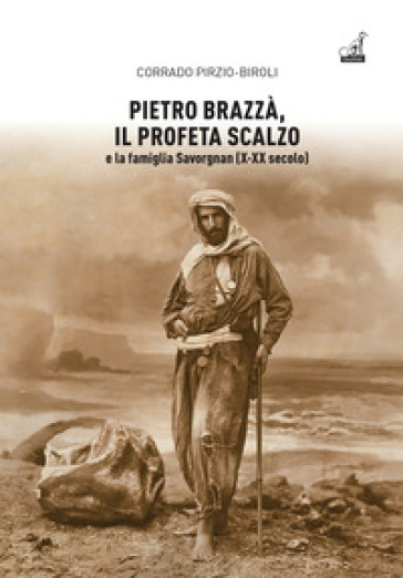 Pietro Brazzà, il profeta scalzo e la famiglia Savorgnan (X-XX secolo)