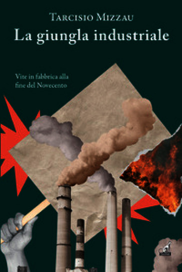 La giungla industriale. Vite in fabbrica alla fine del Novecento