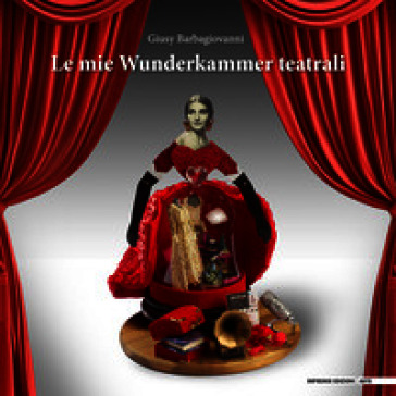 Le mie wunderkammer teatrali