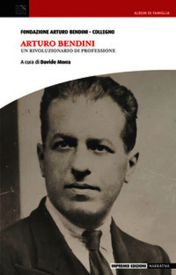 Arturo Bendini. Un rivoluzionario di professione