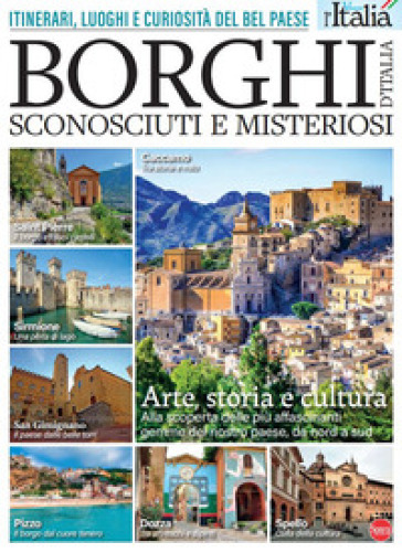Borghi d'Italia sconosciuti e misteriosi. Itinerari, luoghi e curiosità del Bel Paese