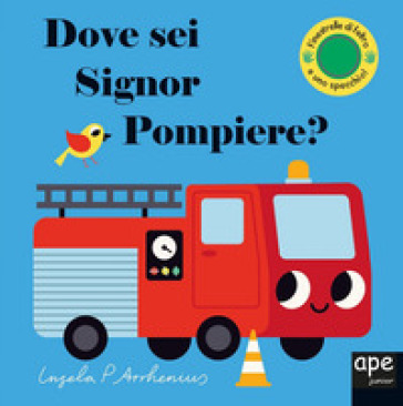 Dove sei, signor Pompiere? Ediz. a colori