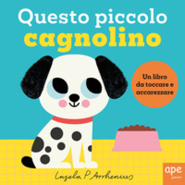 Questo piccolo cagnolino. Ediz. illustrata