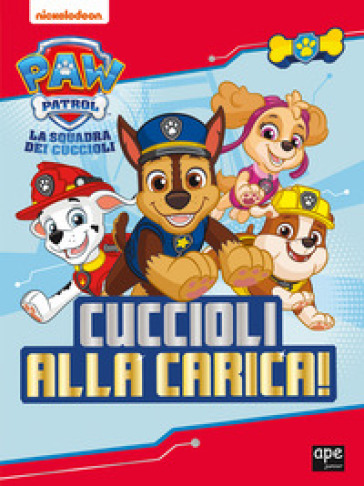 Cuccioli alla carica. Paw Patrol. Ediz. illustrata