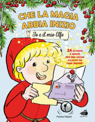 Che la magia abbia inizio. Io e il mio elfo. 24 attività e giochi per una caccia all'elfo da fare insieme! Ediz. a colori