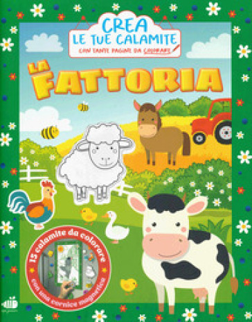 La fattoria. Crea le tue calamite. Ediz. a colori