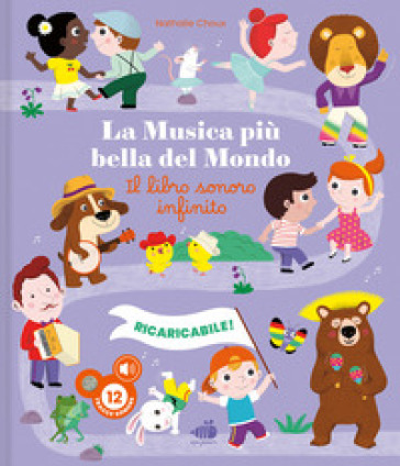 La musica più bella del mondo. Il libro sonoro infinito. Ediz. illustrata