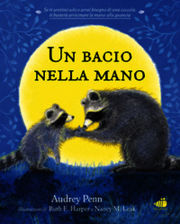 Un bacio nella mano. Per non aver paura di stare soli. Ediz. illustrata