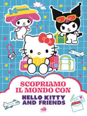 Hello Kitty & Friends. Scopriamo il mondo. Ediz. illustrata