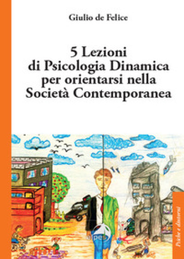 5 lezioni di psicologia dinamica per orientarsi nella società contemporanea