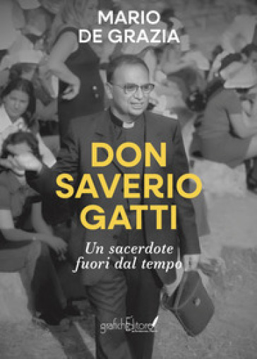 Don Saverio Gatti. Un sacerdote fuori dal tempo