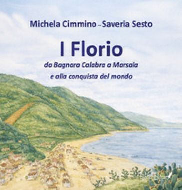 I Florio. Da Bagnara Calabra a Marsala e alla conquista del mondo. Ediz. speciale