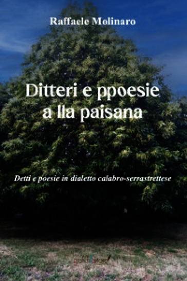 Ditteri e ppoesie alla paisana. Detti e poesie in dialetto calabro-serrastrettese