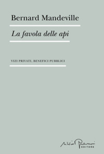 LA FAVOLA DELLE API. VIZI PRIVATI, BENEF