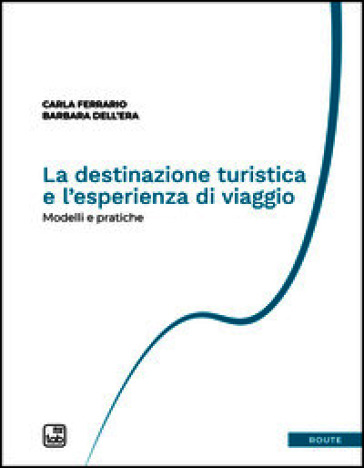La destinazione turistica e l'esperienza di viaggio. Modelli e pratiche