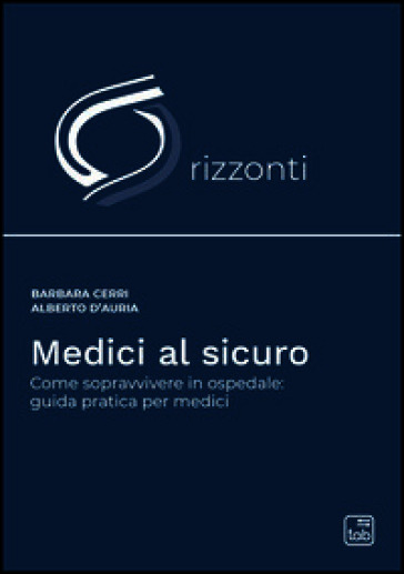 Medici al sicuro. Come sopravvivere in ospedale: guida pratica per medici