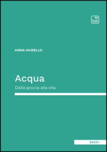 Acqua. Dalla goccia alla vita