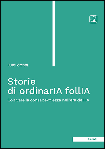 Storie di ordinaria follia. Coltivare la consapevolezza nell'era dell'IA