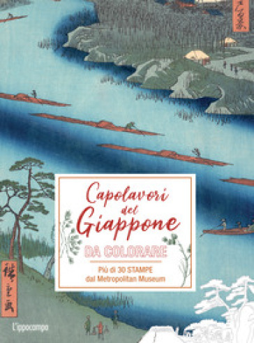 I Capolavori Del Giappone Da Colorare. Più Di 30 Stampe Dal Metropolitan Museum. Ediz. Illustrata