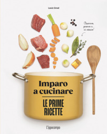 LE PRIME RICETTE. IMPARO A CUCINARE