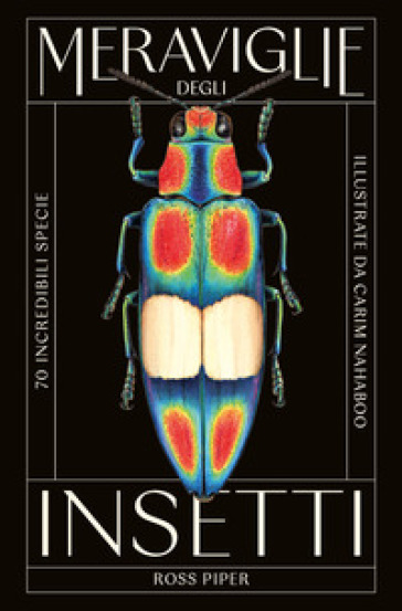 Meraviglie degli insetti. 70 incredibili specie
