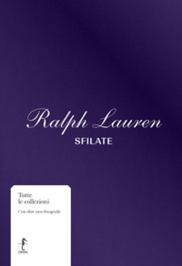 Ralph Lauren. Sfilate. Tutte le collezioni. Ediz. a colori