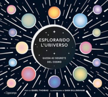 Esplorando l'universo. Guida ai segreti del cosmo. Album scoperte
