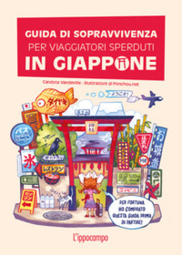 Guida di sopravvivenza per viaggiatori sperduti in Giappone. Ediz. a colori