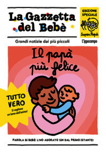 Il papà più felice. La gazzetta del bebè. Ediz. a colori