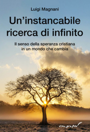 Un'instancabile ricerca di infinito. Il senso della speranza cristiana in un mondo che cambia
