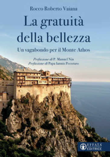 La Gratuità Della Bellezza. Un Vagabondo Per Il Monte Athos