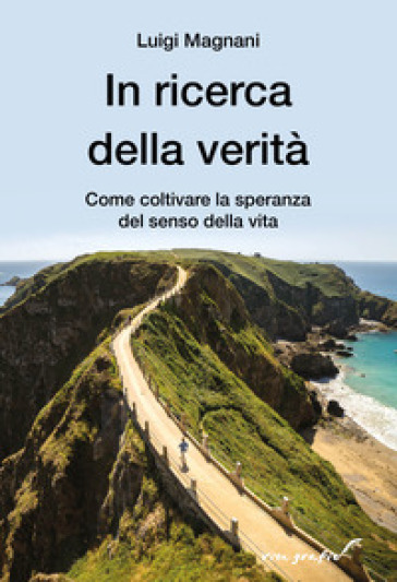 In ricerca della verità. Come coltivare la speranza del senso della vita