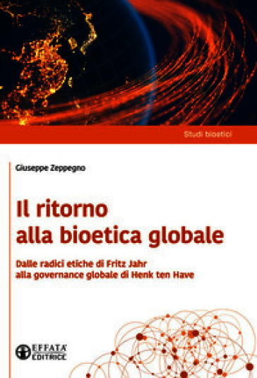 Il ritorno alla bioetica globale. Dalle radici etiche di Fritz Jahr alla governance globale di Henk ten Have