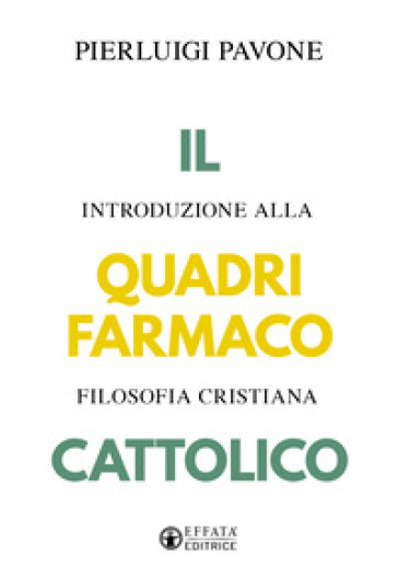 Il quadrifarmaco cattolico. Introduzione alla filosofia cristiana