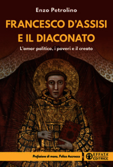 Francesco d'Assisi e il diaconato. L'amor politico, i poveri e il creato