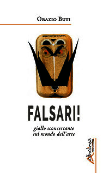 Falsari!. Giallo sconcertante sul mondo dell'arte