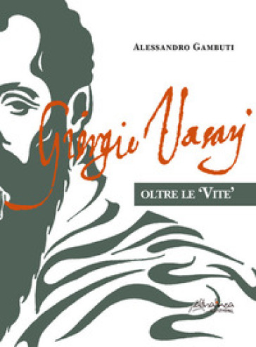 Giorgio Vasari. Oltre le «Vite»