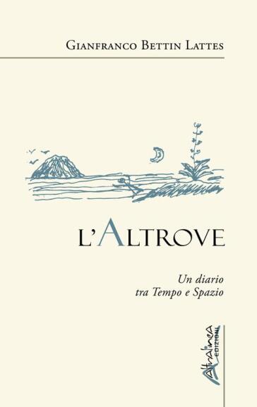 L'Altrove. Un diario tra tempo e spazio
