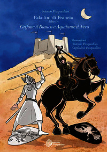 Grifone il Bianco e Aquilante il Nero. Paladini di Francia. Vol. 5