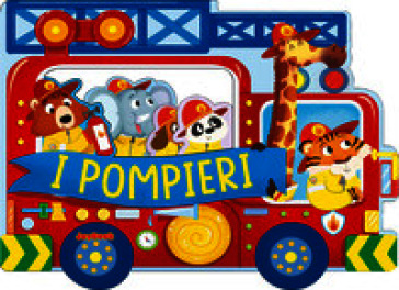 I pompieri. Ediz. a colori
