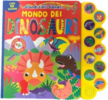 Mondo dei dinosauri. Grandi libri sonori. Ediz. a colori