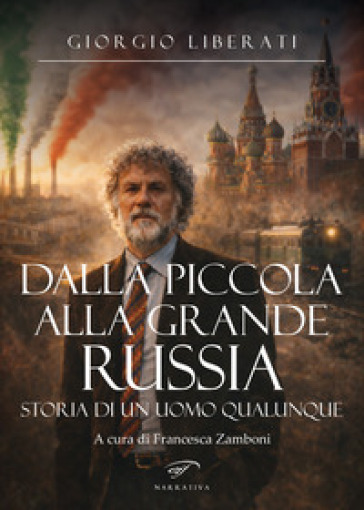 Dalla piccola alla grande Russia. Storia di un uomo qualunque
