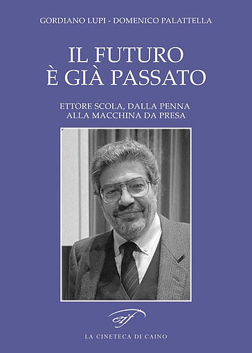 Il futuro è già passato. Ettore Scola, dalla penna alla macchina da presa