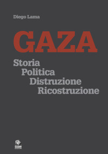 Gaza. Storia politica distruzione ricostruzione