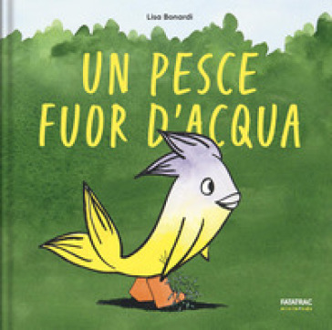 Un pesce fuor d'acqua. Ediz. a colori