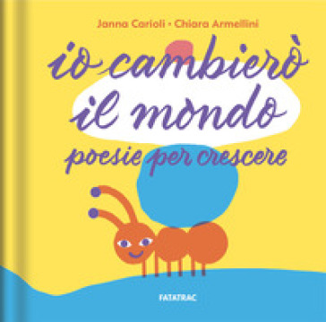 Io cambierò il mondo. Poesie per crescere. Ediz. illustrata