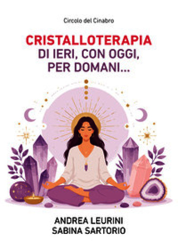Cristalloterapia di ieri, con oggi, per domani...