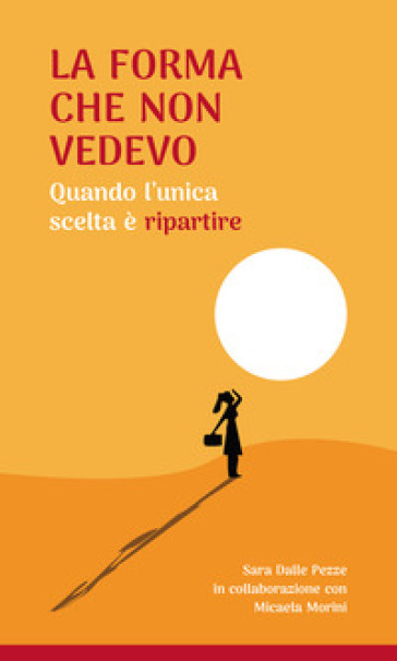 La forma che non vedevo. Quando l'unica scelta è ripartire